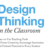 [読書]生徒をエンパワーするデザイン思考の教室。試訳稿『教室におけるデザイン思考』（原著David Lee, Design Thinking in the Classroom）』